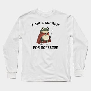 I Am A Conduit For Nonsense Funny Frog Long Sleeve T-Shirt